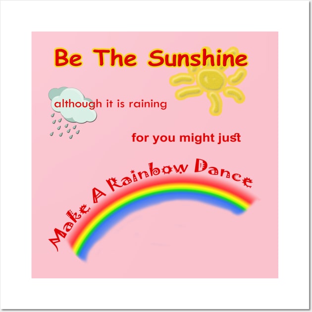 Be The Sunshine, Make A Rainbow Dance Wall Art by Green Gecko Creative